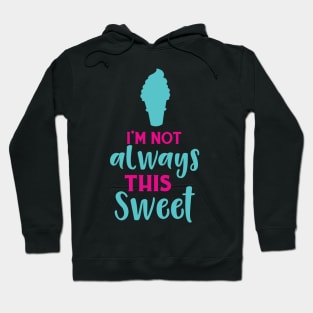 I'm Not Always This Sweet, Ice Cream Cone Hoodie